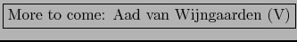 \fbox{More to come: Aad van Wijngaarden (V)}