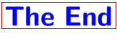 \bgroup\color{red}\fbox{{{\color{blue}\textbf{\textsf{\Huge The End}}\color{black}}}}\egroup