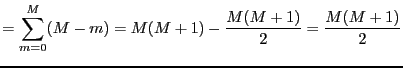 $\displaystyle = \sum_{m=0}^M (M-m) = M(M+1)- \frac{M(M+1)}{2} = \frac{M(M+1)}{2}$