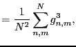 $\displaystyle = \frac{1}{N^2} \sum_{n,m}^N g^3_{n,m},$