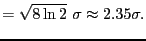 $\displaystyle = \sqrt{8 \ln 2}\ \sigma \approx 2.35 \sigma.$