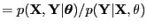 $\displaystyle = p({\bf X}, {\bf Y}\vert{\boldsymbol \theta}) / p({\bf Y}\vert{\bf X}, {\bf\theta})$