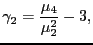 $\displaystyle \gamma_2 = \frac{\mu_4}{\mu_2^2} - 3,$