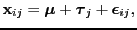 $\displaystyle {\bf x}_{ij} = {\boldsymbol \mu} + {\boldsymbol \tau}_j + {\boldsymbol \epsilon}_{ij},$