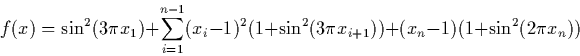 \begin{displaymath} f(x) = \sin^2(3\pi x_1)+\sum_{i=1}^{n-1}(x_i-1)^2(1+\sin^2(3\pi x_{i+1})) + (x_n-1)(1+\sin^2(2\pi x_n)) \end{displaymath}