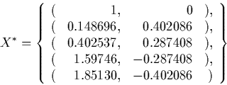 \begin{displaymath} X^* = \CENTER\{ \begin{array} {rrrr} ( & 1, & 0 & ), \\ ( & 0....  ...08 & ), \\ ( & 1.85130, & -0.402086 & ) \\ \end{array}\right\} \end{displaymath}