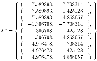 \begin{displaymath} X^* = \CENTER\{ \begin{array} {rrrr} ( & -7.589893, & -7.70831...  ...28 & ), \\ ( & 4.976478, & 4.858057 & ) \\ \end{array}\right\} \end{displaymath}