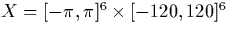 $X = [-\pi, \pi]^6 \times  [-120,120]^6$
