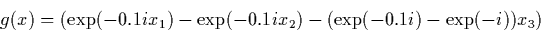 \begin{displaymath} g(x) = (\exp(-0.1ix_1)-\exp(-0.1ix_2)-(\exp(-0.1i)-\exp(-i))x_3) \end{displaymath}