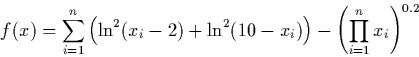 \begin{displaymath} f(x) = \sum^{n}_{i=1}\CENTER(\ln^2(x_i-2)+\ln^2(10-x_i)\right)- \CENTER(\prod_{i=1}^nx_i\right)^{0.2} \end{displaymath}