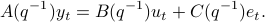  	A(q^{-1}) y_t = B(q^{-1}) u_t + C(q^{-1}) e_t. 